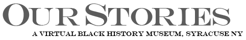 Our Stories, a virtual black history museum, Syracuse NY